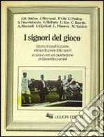 I signori del gioco. Storia, massificazione, interpretazioni dello sport