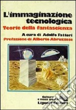 L'immaginazione tecnologica. Teorie della fantascienza libro