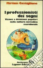 I professionisti dei sogni. Visioni e devozioni popolari nella cultura contadina meridionale libro