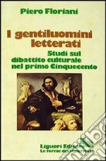 I gentiluomini letterati. Studi sul dibattito culturale nel primo Cinquecento