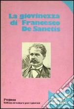 La giovinezza di Francesco De Sanctis libro