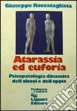 Atarassia ed euforia. Psicopatologia dinamica dell'alcool e dell'oppio libro