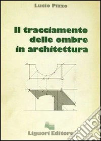 Il tracciamento delle ombre in architettura libro