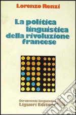 La politica della linguistica della Rivoluzione francese libro