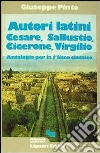 Autori latini. Antologia libro di Pinto Giuseppe