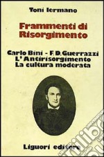 Frammenti di Risorgimento. Carlo Bini-F. D. Guerrazzi. L'antirisorgimento. La cultura moderata libro