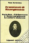 Frammenti di Risorgimento. Carlo Bini-F. D. Guerrazzi. L'antirisorgimento. La cultura moderata libro