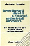 Investimenti diretti e attività industriali all'estero. Un contributo allo studio delle multinazionali libro