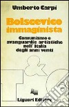 Bolscevico immaginista. Comunismo e avanguardie artistiche nell'Italia degli anni Venti libro