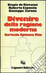 Divenire della ragione moderna. Cartesio, Spinoza, Vico libro