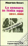 La censura in Italia oggi (1944-1980) libro di Cesari Maurizio