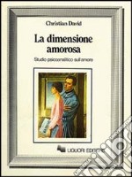 La dimensione amorosa. Studio psicoanalitico sull'amore libro