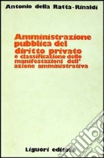 Amministrazione pubblica del diritto privato e classificazione delle manifestazioni dell'azione amministrativa