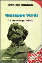 Giuseppe Verdi. La musica e gli affetti libro