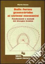 Dalle forme geometriche ai sistemi meccanici. Fondamenti e metodi del disegno tecnico libro