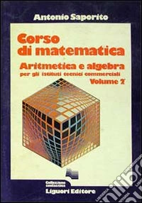 Corso di matematica. Aritmetica e algebra. Per gli Ist. Tecnici commerciali. Vol. 2 libro
