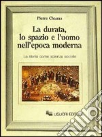 La durata, lo spazio e l'uomo nell'epoca moderna. La storia come scienza sociale libro