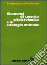 Elementi di tecnica citoistologica e di citoistologia animale libro