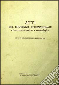 Letterature classiche e narratologia. Atti Convegno internazionale (Selva di Fasano, 6-8 ottobre 1980) libro