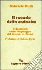 Il mondo della caducità. Il desiderio come linguaggio del tempo in Freud libro