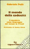 Il mondo della caducità. Il desiderio come linguaggio del tempo in Freud libro