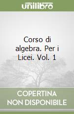 Corso di algebra. Per i Licei. Vol. 1 libro