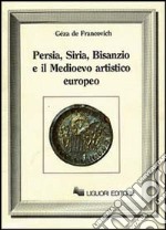 Persia, Siria, Bisanzio e il Medioevo artistico europeo libro