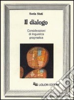 Il dialogo. Considerazioni di linguistica pragmatica libro