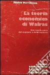 La teoria economica di Walras. Una teoria pura del capitale e della moneta libro di Morishima Michio