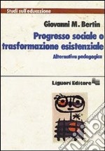 Progresso sociale o trasformazione esistenziale. Alternativa pedagogica libro