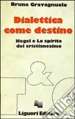 Dialettica come destino. Hegel e lo spirito del cristianesimo libro