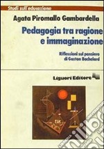 Pedagogia tra ragione e immaginazione libro