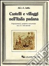 Castelli e villaggi nell'Italia padana. Popolamento, potere e sicurezza fra IX e XII secolo libro di Settia Aldo A.