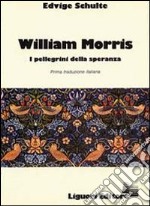 William Morris. I pellegrini della speranza libro