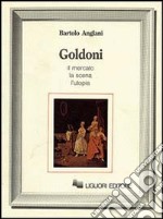 Goldoni. Il mercato, la scena, l'utopia libro