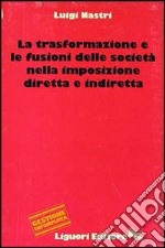 La trasformazione e la fusione delle società nella imposizione diretta e indiretta libro