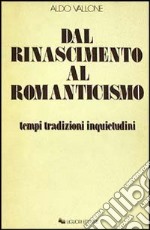 Dal Rinascimento al Romanticismo. Tempi, tradizioni, inquietudini libro