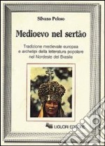 Medioevo nel Sertao. Tradizione medievale europea e archetipi della letteratura popolare nel Nordeste del Brasile libro