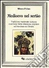 Medioevo nel Sertao. Tradizione medievale europea e archetipi della letteratura popolare nel Nordeste del Brasile libro di Peloso Silvano