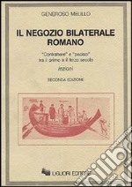 Il negozio bilaterale romano. «Contrahere» e «Pacisci» tra il I e il III secolo libro