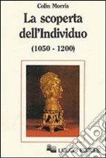 La scoperta dell'individuo (1050-1200) libro