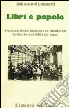 Libri e popolo. Politica della biblioteca pubblica in Italia dal 1861 ad oggi libro
