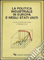 La politica industriale in Europa e negli Stati Uniti libro