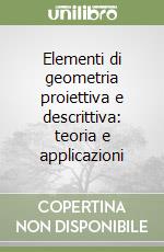 Elementi di geometria proiettiva e descrittiva: teoria e applicazioni