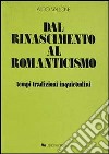 Dal Rinascimento al Romanticismo. Tempi, tradizioni, inquietudini libro