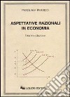 Aspettative razionali in economia libro