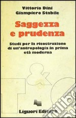 Saggezza e prudenza. Studi per la ricostruzione di un'antropologia in prima età moderna