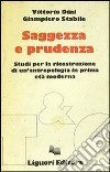 Saggezza e prudenza. Studi per la ricostruzione di un'antropologia in prima età moderna libro