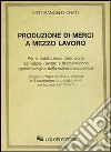 Produzione di merci a mezzo lavoro libro di Orati Vittorangelo