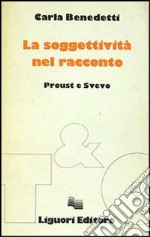 La soggettività del racconto. Proust e Svevo libro